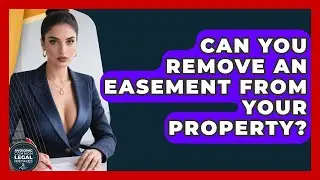 Can You Remove An Easement From Your Property? - Avoiding Common Legal Mistakes