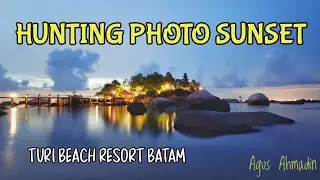Walking Around & Hunting Photo Sunset at TURI BEACH RESORT Batam