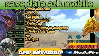save data ark mobile new adventure brut hard infinity hp & weight | req by Roger D ketik