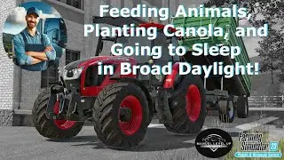 FS 23 - 233. Feeding Animals, Planting Canola, and Going to Sleep in Broad Daylight!