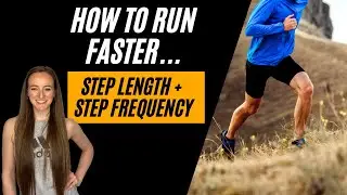 Run FASTER: Step Length & Step Frequency
