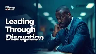 Leading Through Disruption | The Seamless Podcast