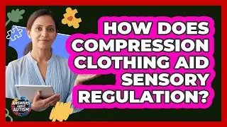 How Does Compression Clothing Aid Sensory Regulation?