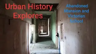 URBAN HISTORY EXPLORES: ABANDONED MANSION AND VICTORIAN SCHOOL