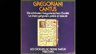 Gregoriani Cantus - Le chant grégorien: prière et beauté. Les chœurs de Pierre Kaelin, Fribourg.