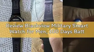 Review Blackview Military Smart Watch for Men, 100 Days Battery/Flashlight/Compass/120+ Sports/Bluet