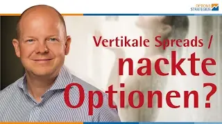 Vertikale Spreads oder nackte Optionen?