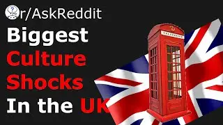 Biggest UK Culture SHOCKS! (r/askReddit)