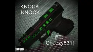 KNOCK KNOCK (Ft. Cheezy831!) (Prod. DBtrix)