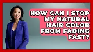 How Can I Stop My Natural Hair Color From Fading Fast? - Ultimate Hair Care Guide