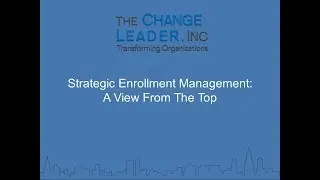 Strategic Enrollment Management  A View from the Top