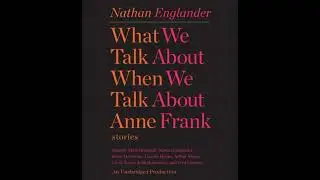 What We Talk About When We Talk About Anne Frank: Stories - Nathan Englander