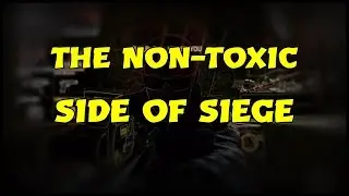 THE NON-TOXIC SIDE OF SIEGE : RAINBOW SIX SIEGE