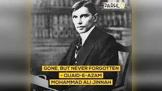 Gone But Never Forgotten I Quaid-E-Azam I Parhlo