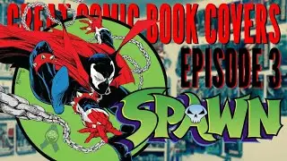 Great Comic Book Covers Ep. 3 | Spawn Covers Pt. 1