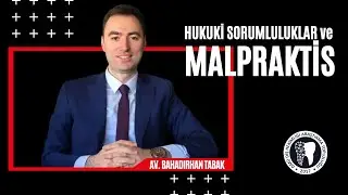 Diş Hekimliğinde Hukuki Sorumluluklar ve Malpraktis | AV. BAHADIRHAN TABAK