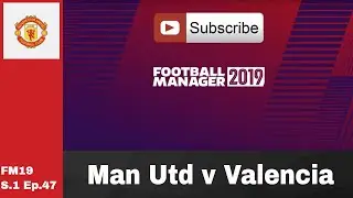 FM19 Man United v Valencia - European QTR Final 1st Leg - S.1 Ep.47 Football manager 2019 game