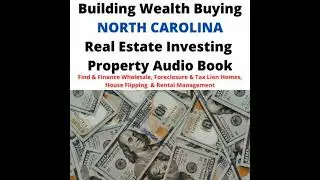 Building Wealth Buying NORTH CAROLINA NC Real Estate Investing Property Audio Book: Find & Finance