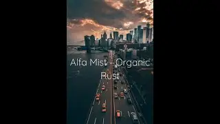 Alfa Mist - Organic Rust (Lyrics)