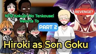 NTR Kokujin No Tenkousei react to Hiroki as Son Goku | Part 2/2 | Gacha-Reacts | 🇺🇸🇧🇷 | Dragon Ball