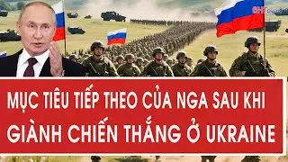 Ông Medvedev hé lộ mục tiêu tiếp theo của Nga sau khi giành chiến thắng ở Ukraine