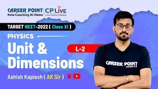 Unit & Dimensions | L-2 | XI Students | NEET | Physics | Ashish Kaplesh (AK) Sir | Career Point Kota