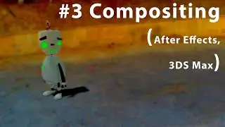 #3 Robot Animation using Compositing in After Effects and 3DS Max