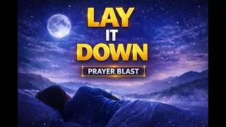 Prayer Blast! Lay It Down and Sleep in Peace