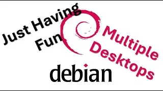 Just having fun Multiple desktops Debian