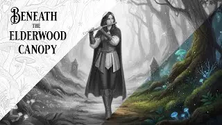 Beneath the Elderwood Canopy | Enchanted Forest Fantasy Flute | Laelyn the Wandering Bard