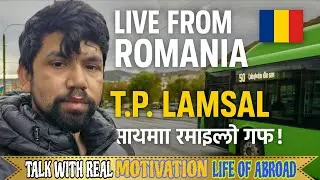 Live from Romania 🇷🇴 | T.P. Lamsal Talks About Life, Work & Dreams