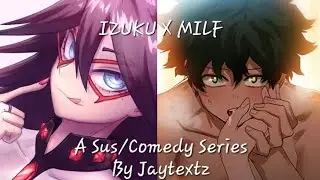 IzukuXMilf Part 1: I'm going to jail!!!(A Miniseries By Jaytextz)