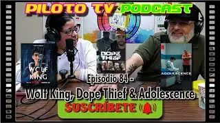 Piloto TV Podcast - Episodio 84 - Wolf King, Dope Thief & Adolescence