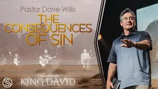 The Life of King David | The Consequences of Sin | Dave Willis - FULL SERVICE