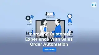 Improving Customer Experience With Sales Order Automation | B2BE