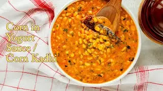 Corn in Yogurt Sauce / Corn Kadhi / Easy, Healthy and Delicious Sweet Corn Kadhi / Corn Curry