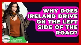 Why Does Ireland Drive On The Left Side Of The Road? - Discovering Ireland Now