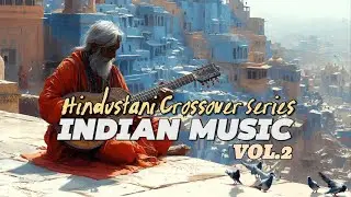 Hindustani Crossover Series Vol.2: Epic Indian Music Fusion Journey 🌟