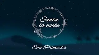 Coro Primarios - Santa la Noche | Iglesia Unach