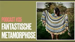 Podcast#25 I Fantastische Metamorphose I Sarah van Draad I Strickpodcast
