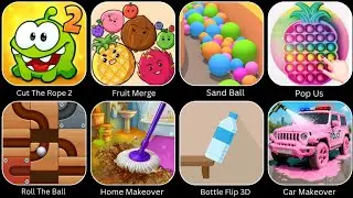 Cat The Rope 2, Home Makeover, Bottle Flip 3D, Car ASMR Makeover, Pop Us, Sand Ball, Fruit Merge... 