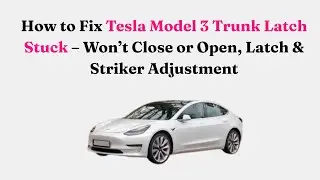 Как устранить проблему с заклинившим замком багажника Tesla Model 3 &ndash; он не закрывается и не откр...