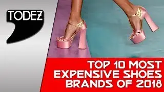 Top 10 Most Expensive Shoes Brands of 2018