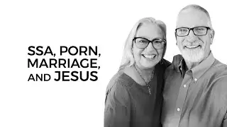 Same-Sex Attraction, Porn, Marriage, and Jesus (with Christy and Mark Summers)