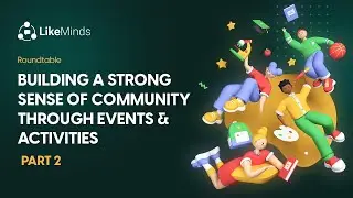 Building A Strong Sense of Community Through Events and Activities | Part 2 Discussion