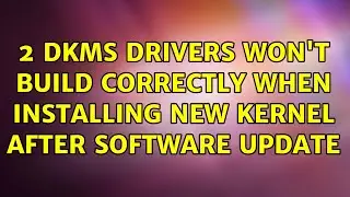 Ubuntu: 2 DKMS drivers won't build correctly when installing new kernel after software update