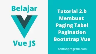 Membuat Paging Table Data, Pagination di  Vue JS dengan Bootstrap Vue (Tutorial 2.b)
