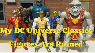 My DC Universe Classics Figures Are Ruined!