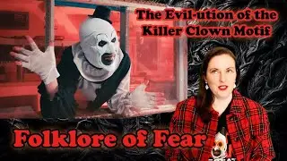 Folklore of Fear: The Evil-ution of the Killer Clown Motif