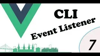 vue js  cli event listeners part 7